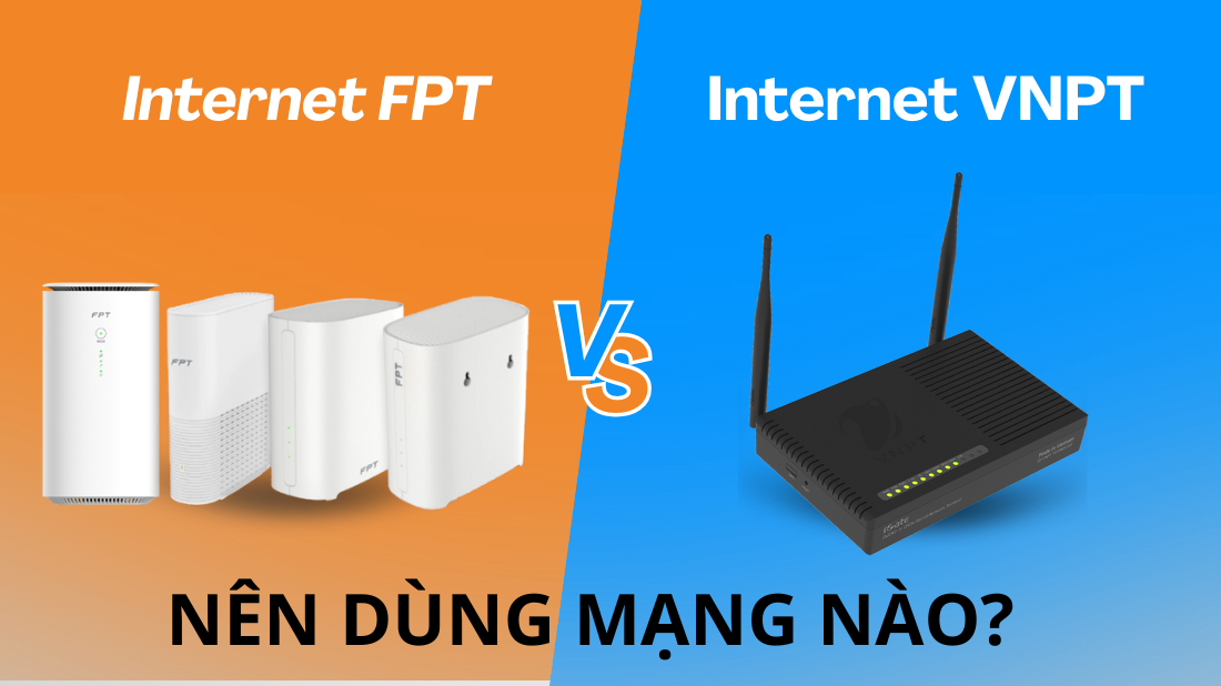 So sánh mạng FPT và VNPT: Nhà mạng nào tốt nhất?